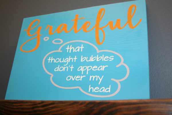 grateful that thought bubbles don't appear over my head sign