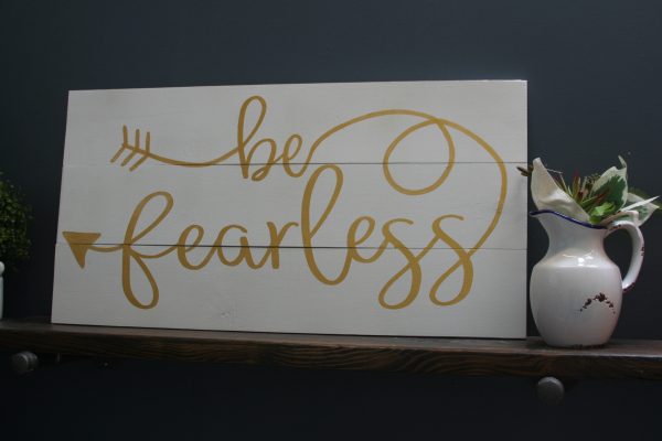 custom be fearless sign on white wood