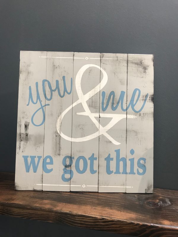 you & me we got this sign